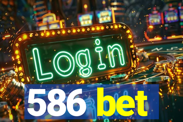 586 bet