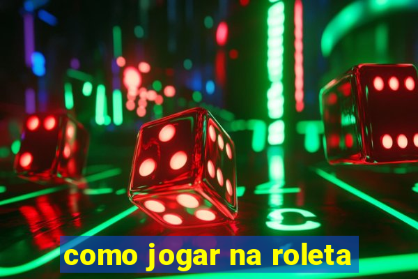 como jogar na roleta