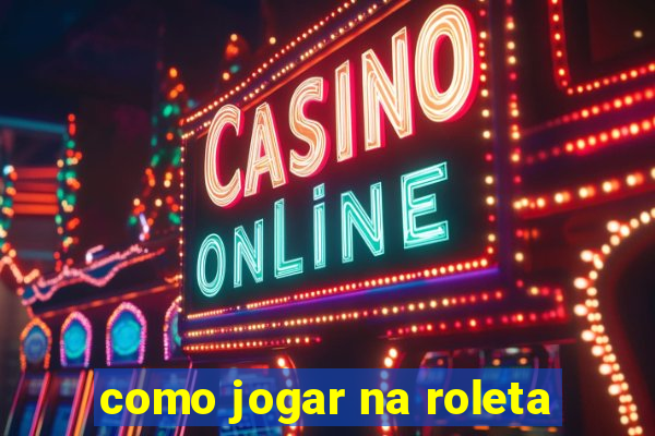 como jogar na roleta