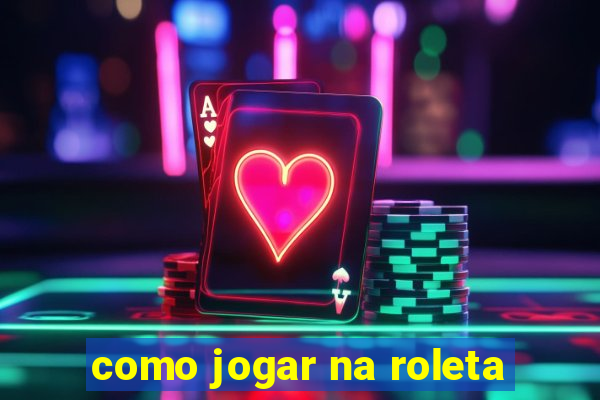 como jogar na roleta