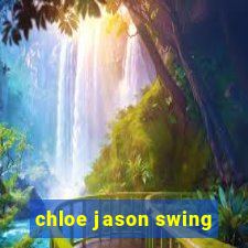 chloe jason swing