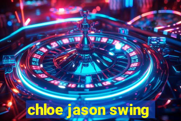 chloe jason swing