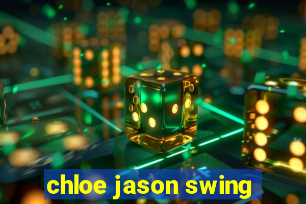 chloe jason swing