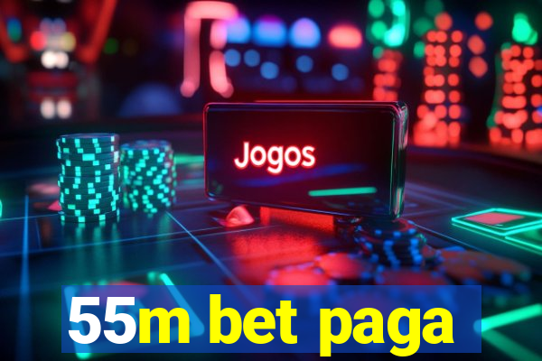 55m bet paga