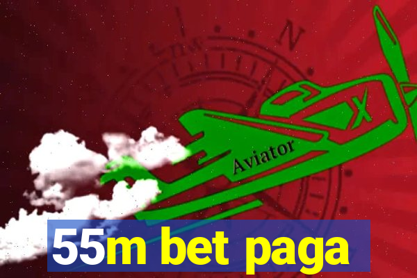 55m bet paga