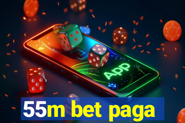 55m bet paga