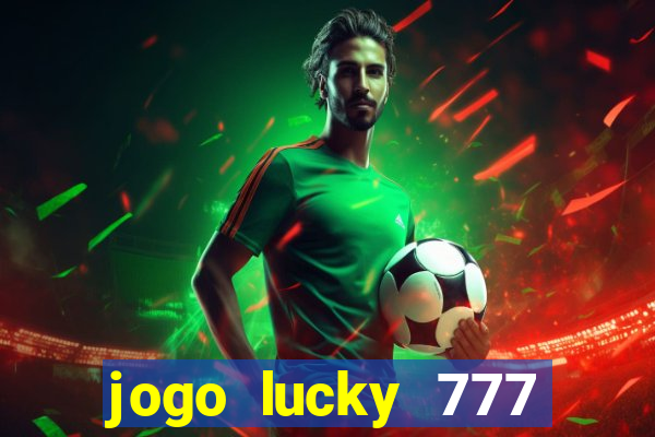 jogo lucky 777 paga mesmo