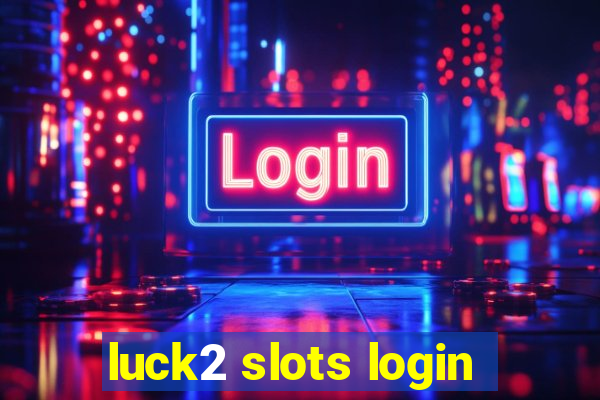 luck2 slots login