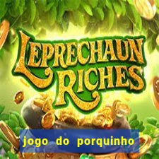 jogo do porquinho de ganhar dinheiro