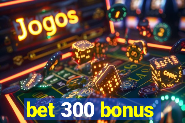 bet 300 bonus