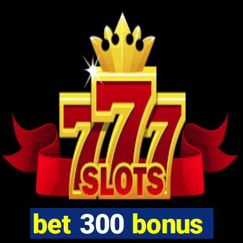 bet 300 bonus