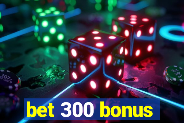 bet 300 bonus