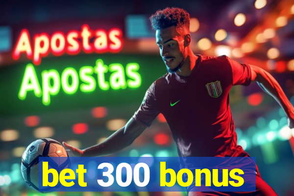 bet 300 bonus