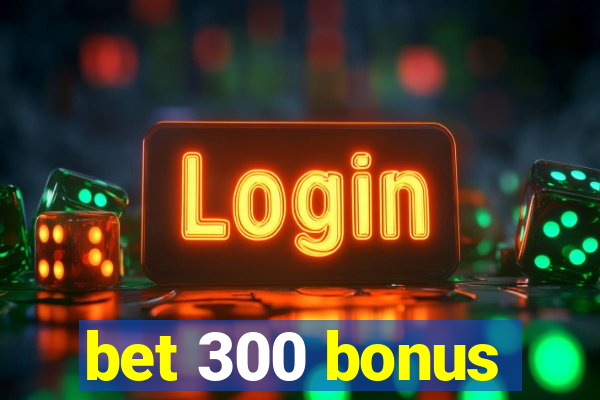 bet 300 bonus