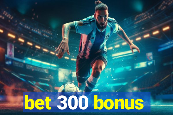 bet 300 bonus