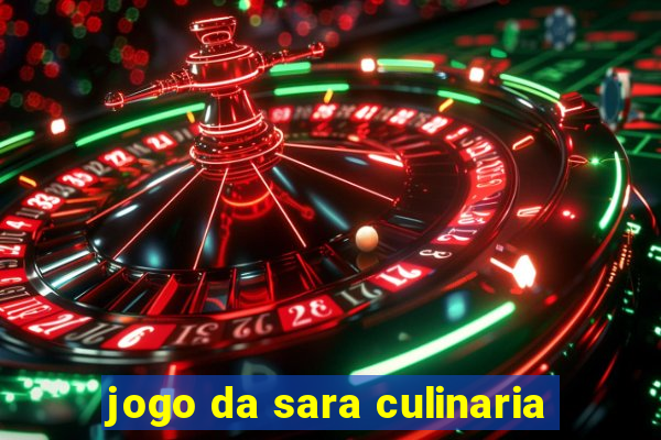 jogo da sara culinaria