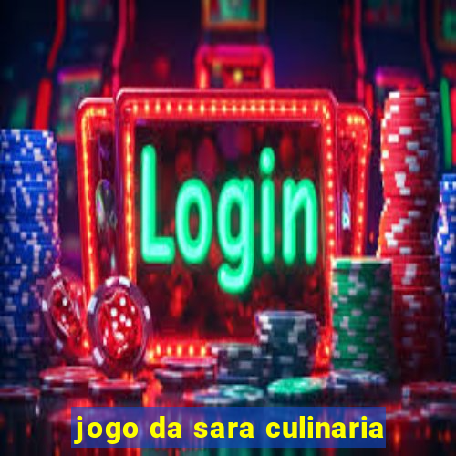 jogo da sara culinaria