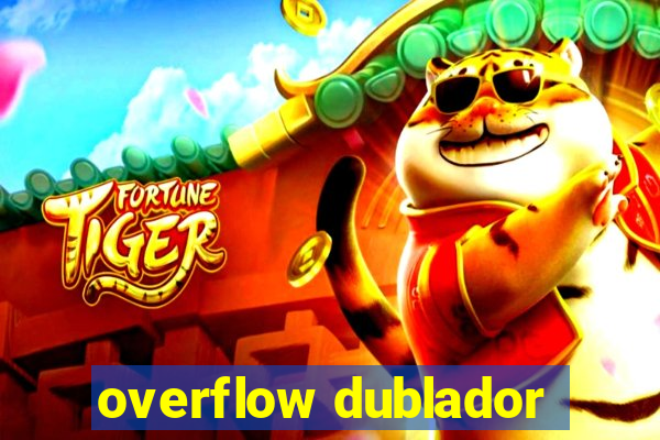 overflow dublador