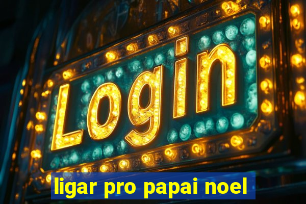 ligar pro papai noel