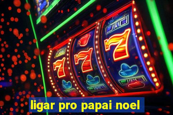 ligar pro papai noel