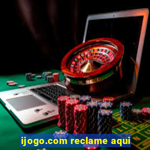 ijogo.com reclame aqui