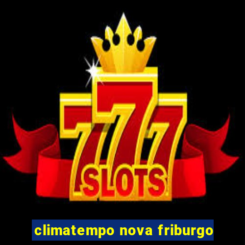 climatempo nova friburgo