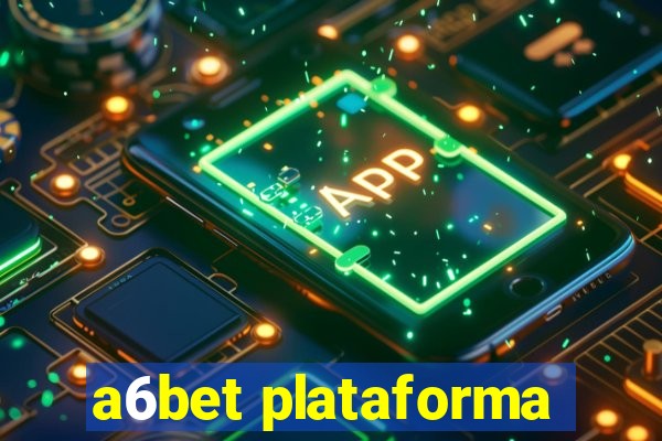 a6bet plataforma