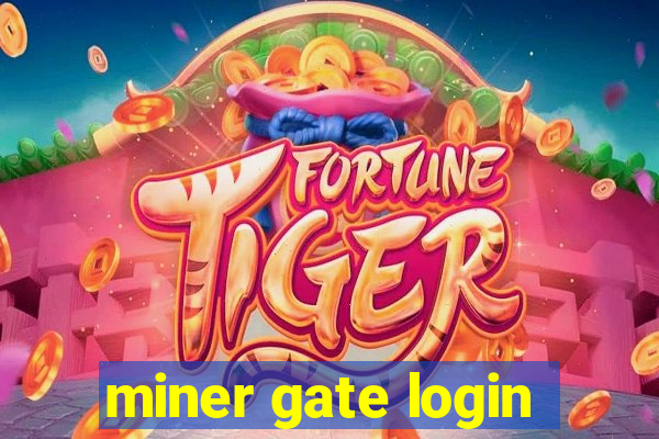 miner gate login