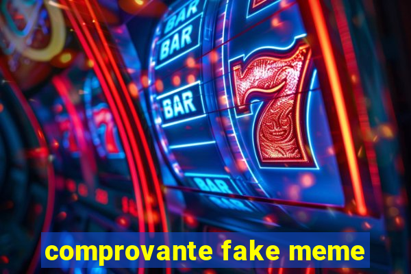 comprovante fake meme