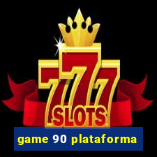 game 90 plataforma