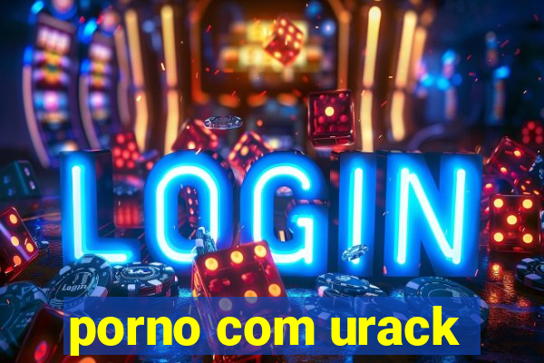 porno com urack