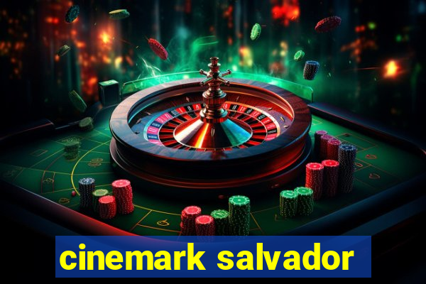 cinemark salvador