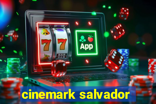 cinemark salvador