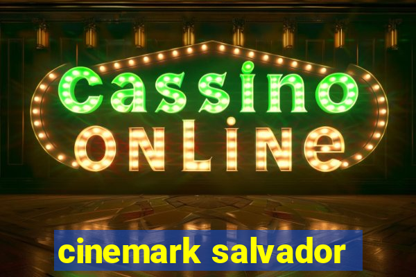 cinemark salvador