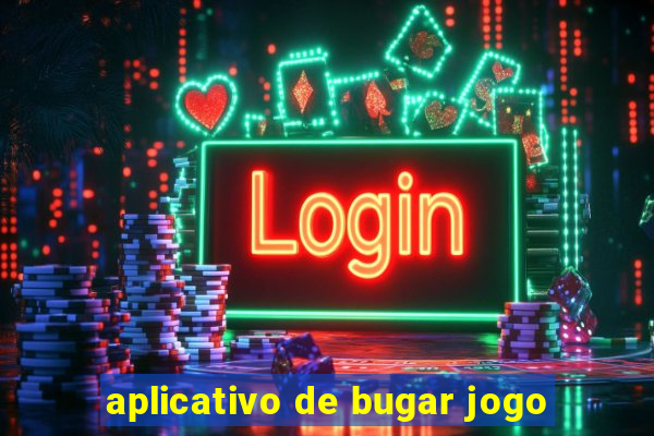 aplicativo de bugar jogo