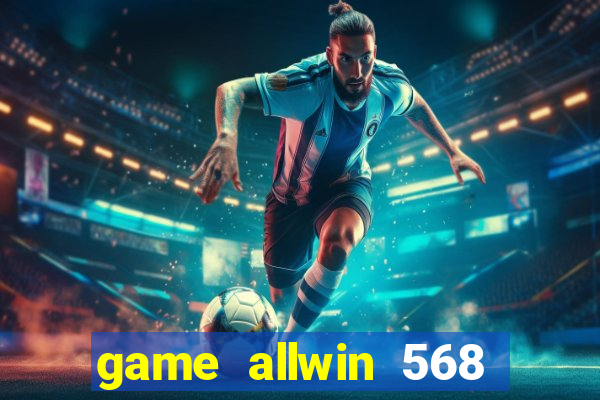 game allwin 568 com login