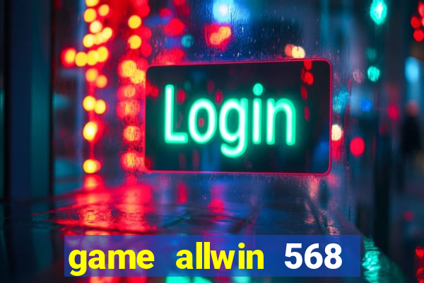 game allwin 568 com login