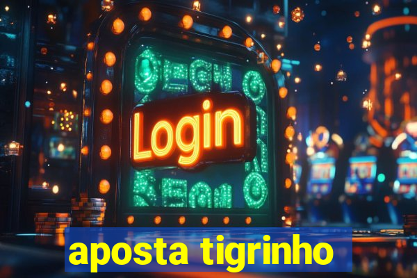 aposta tigrinho