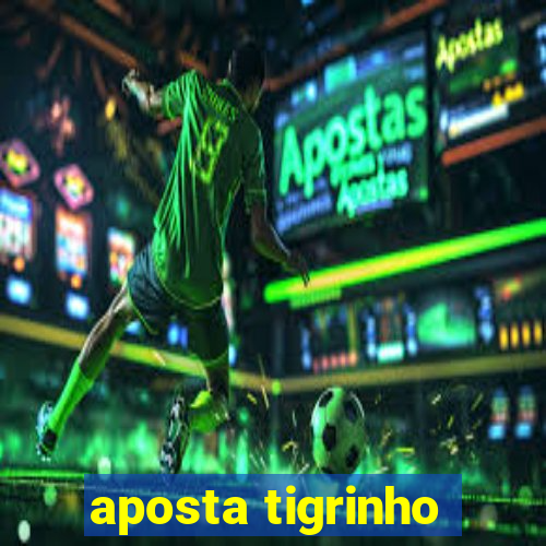 aposta tigrinho