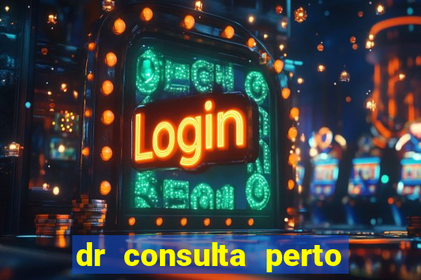 dr consulta perto de mim