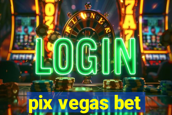 pix vegas bet