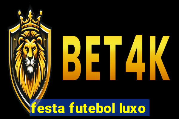 festa futebol luxo