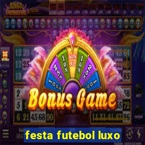 festa futebol luxo