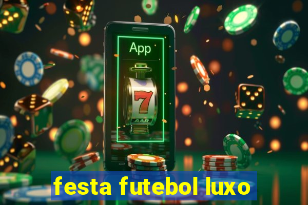 festa futebol luxo