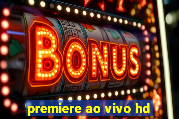 premiere ao vivo hd