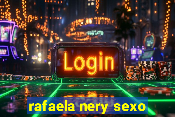 rafaela nery sexo