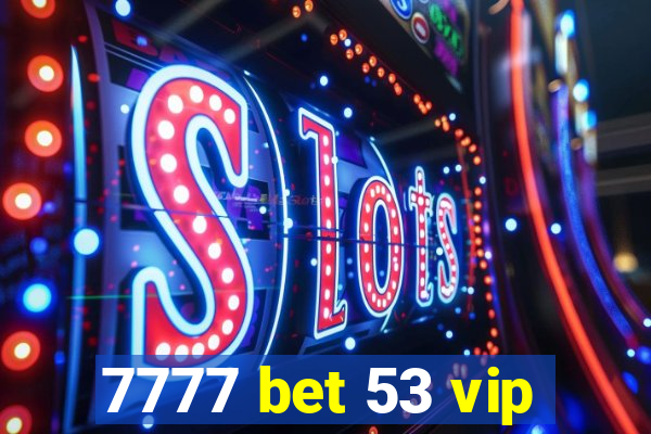 7777 bet 53 vip