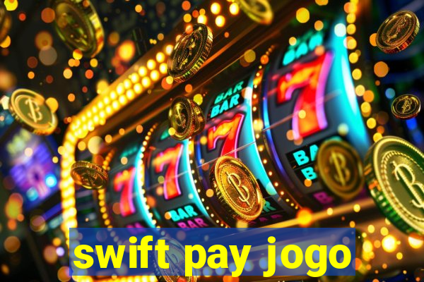 swift pay jogo