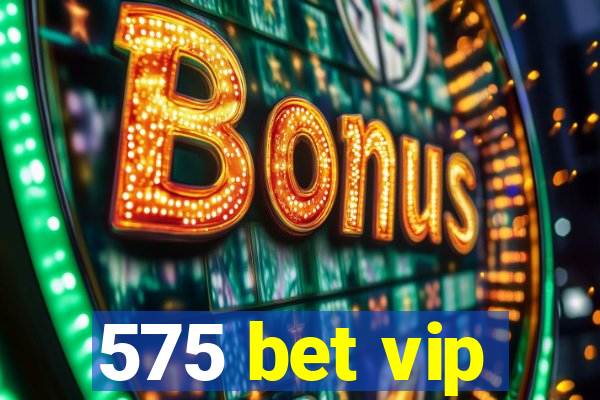 575 bet vip