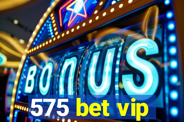 575 bet vip